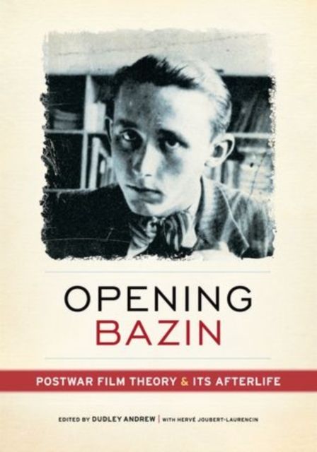 Opening Bazin : Postwar Film Theory and Its Afterlife, Hardback Book