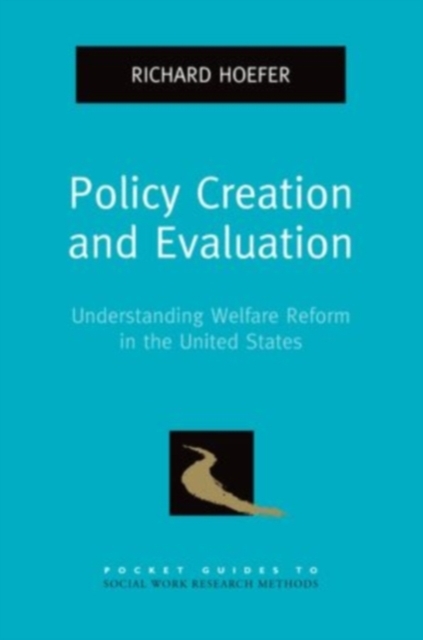 Policy Creation and Evaluation : Understanding Welfare Reform in the United States, Paperback / softback Book