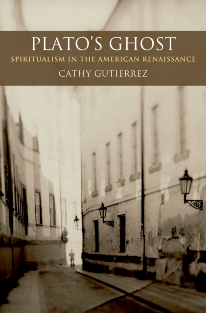 Plato's Ghost : Spiritualism in the American Renaissance, PDF eBook