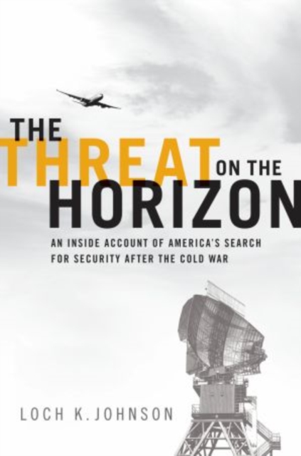 The Threat on the Horizon : An Inside Account of America's Search for Security after the Cold War, Hardback Book