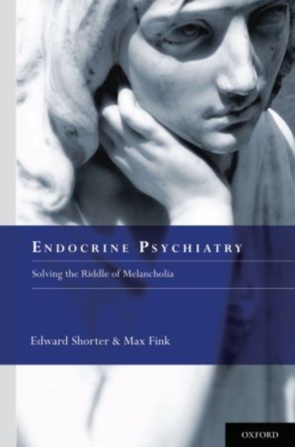 Endocrine Psychiatry : Solving the Riddle of Melancholia, Hardback Book