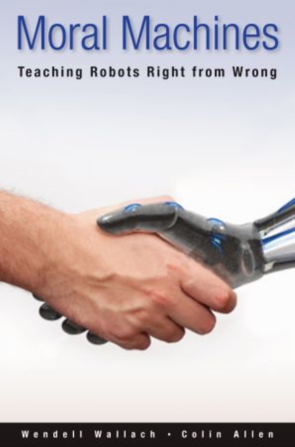 Moral Machines : Teaching Robots Right from Wrong, Paperback / softback Book