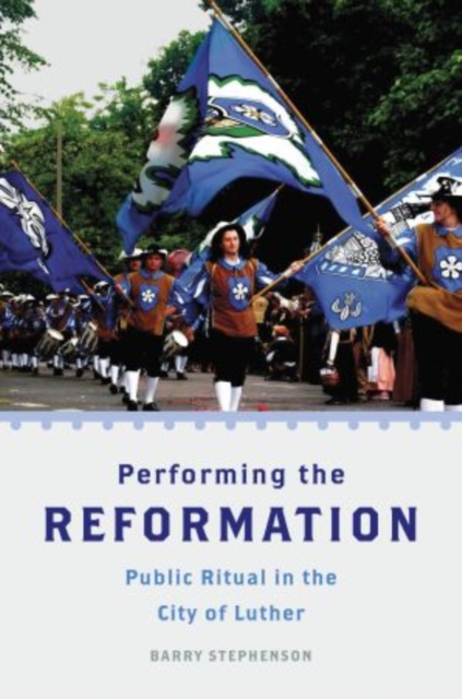 Performing the Reformation : Public Ritual in the City of Luther, Paperback / softback Book