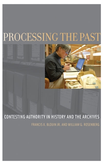 Processing the Past : Changing Authorities in History and the Archives, Hardback Book