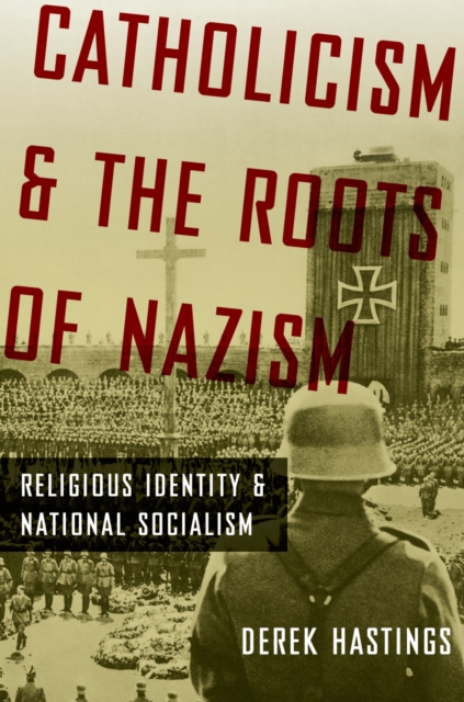 Catholicism and the Roots of Nazism : Religious Identity and National Socialism, PDF eBook