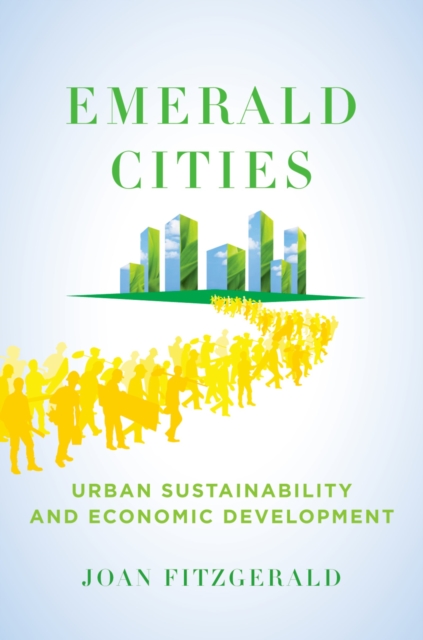 Emerald Cities : Urban Sustainability and Economic Development, PDF eBook