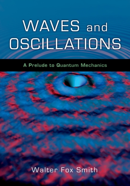 Waves and Oscillations : A Prelude to Quantum Mechanics, PDF eBook