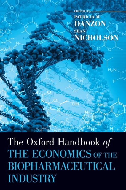 The Oxford Handbook of the Economics of the Biopharmaceutical Industry, Hardback Book