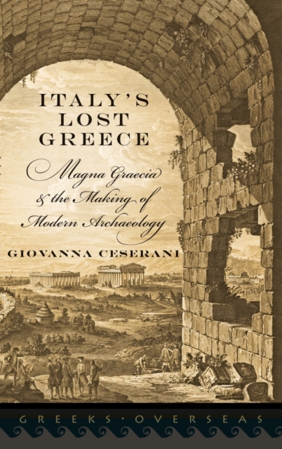 Italy's Lost Greece : Magna Graecia and the Making of Modern Archaeology, Hardback Book
