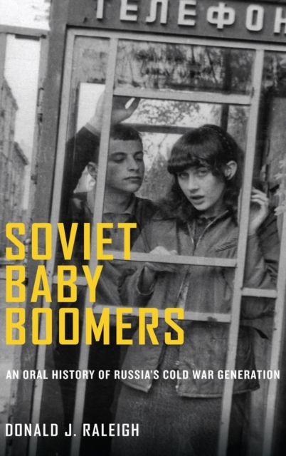 Soviet Baby Boomers : An Oral History of Russia's Cold War Generation, Hardback Book