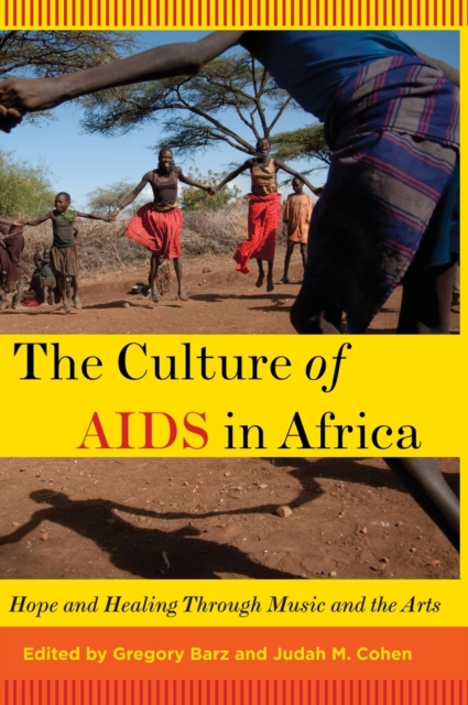 The Culture of AIDS in Africa : Hope and Healing Through Music and the Arts, Hardback Book