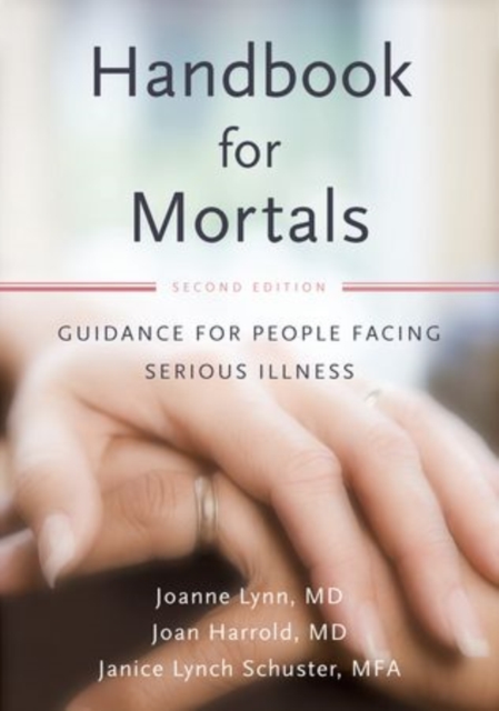 Handbook for Mortals : Guidance for People Facing Serious Illness, Paperback / softback Book