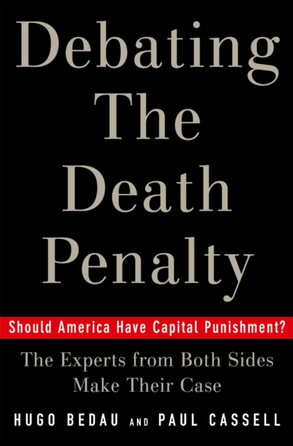 Debating the Death Penalty : Should America Have Capital Punishment? The Experts on Both Sides Make Their Case, PDF eBook