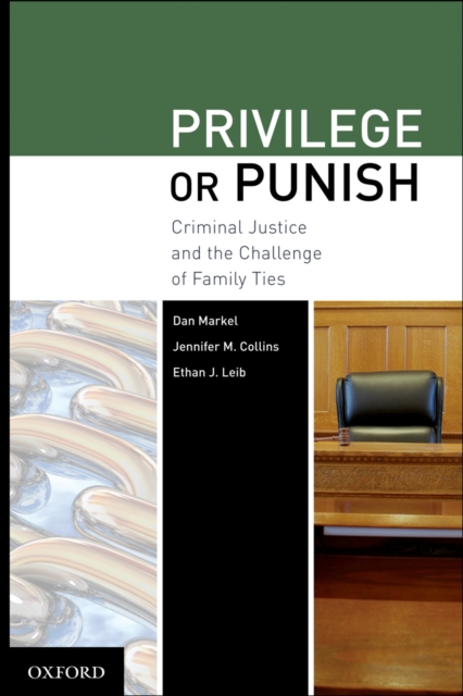 Privilege or Punish : Criminal Justice and the Challenge of Family Ties, PDF eBook