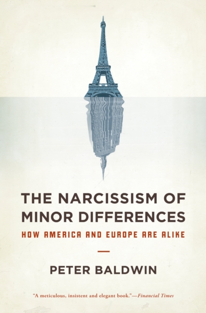 The Narcissism of Minor Differences : How America and Europe Are Alike, EPUB eBook