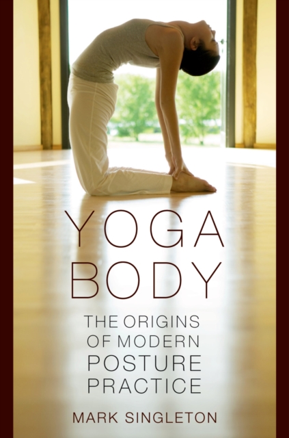 Yoga Body : The Origins of Modern Posture Practice, EPUB eBook