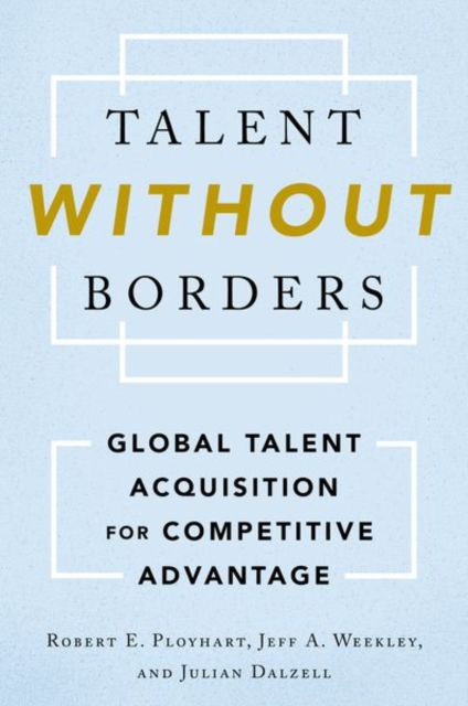 Talent Without Borders : Global Talent Acquisition for Competitive Advantage, Hardback Book