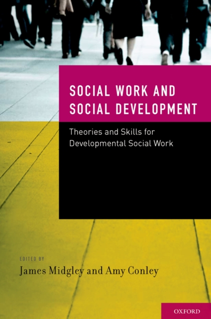 Social Work and Social Development : Theories and Skills for Developmental Social Work, PDF eBook