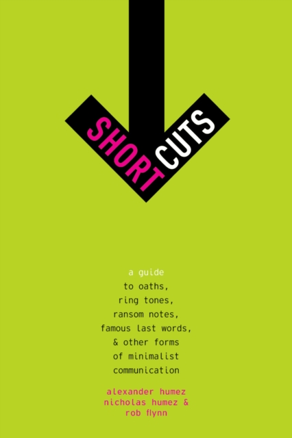 Short Cuts : A Guide to Oaths, Ring Tones, Ransom Notes, Famous Last Words, and Other Forms of Minimalist Communication, PDF eBook