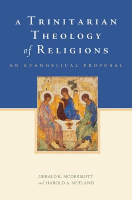 A Trinitarian Theology of Religions : An Evangelical Proposal, Paperback / softback Book