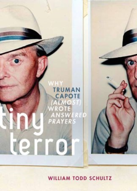 Tiny Terror : Why Truman Capote (Almost) Wrote Answered Prayers, Hardback Book