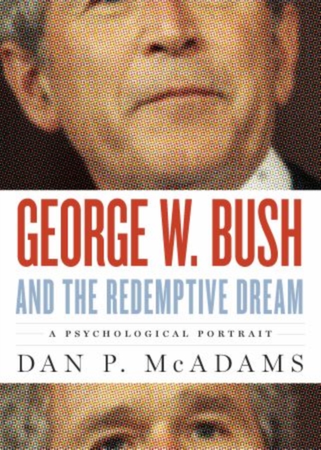 George W. Bush and the Redemptive Dream : A Psychological Profile, Hardback Book