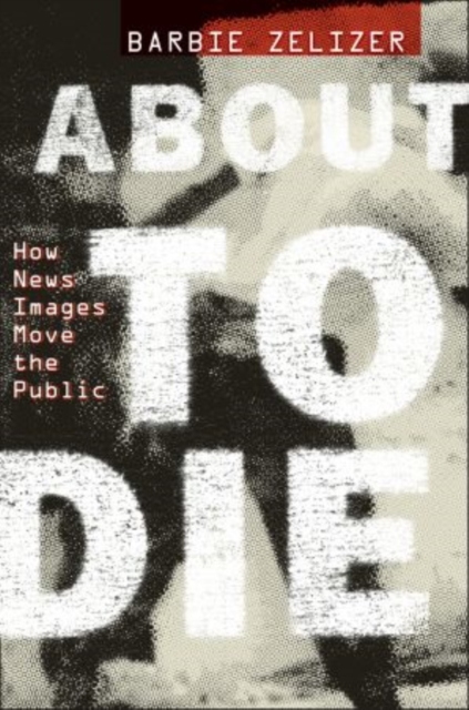 About to Die : How News Images Move the Public, Paperback / softback Book