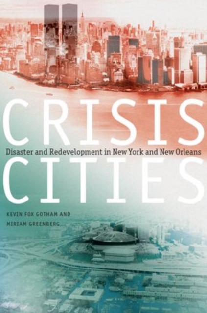 Crisis Cities : Disaster and Redevelopment in New York and New Orleans, Paperback / softback Book
