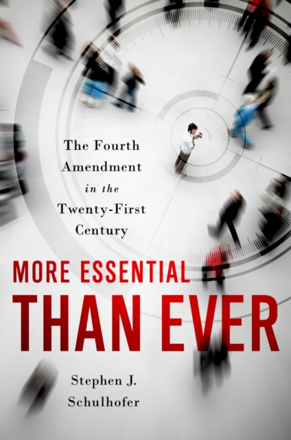 More Essential than Ever : The Fourth Amendment in the Twenty First Century, PDF eBook