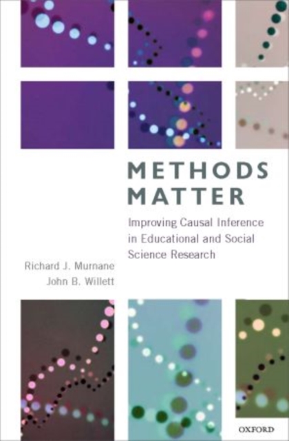 Methods Matter : Improving Causal Inference in Educational and Social Science Research, Hardback Book