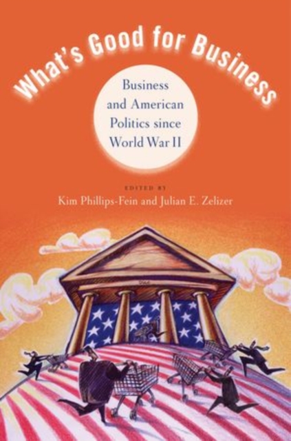 What's Good for Business : Business and American Politics since World War II, Paperback / softback Book
