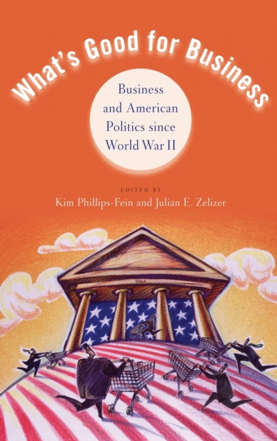 What's Good for Business : Business and American Politics since World War II, Hardback Book