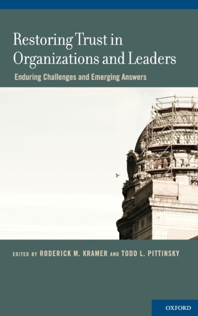 Restoring Trust in Organizations and Leaders : Enduring Challenges and Emerging Answers, Hardback Book