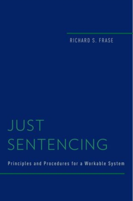 Just Sentencing : Principles and Procedures for a Workable System, Hardback Book