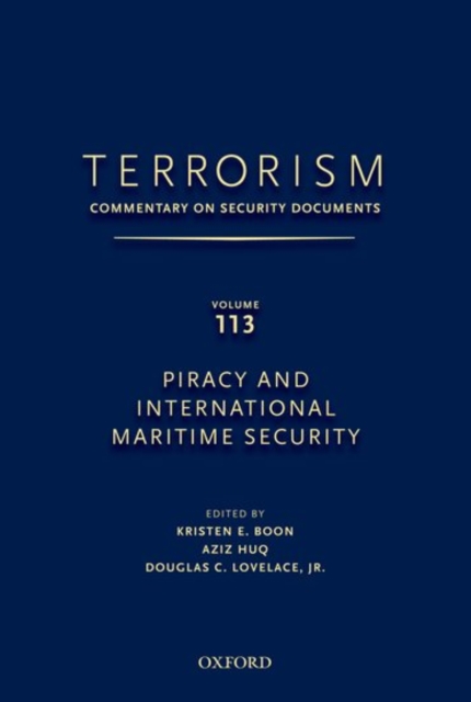 TERRORISM: COMMENTARY ON SECURITY DOCUMENTS VOLUME 113 : ommentary on Security Documents, Piracy and International Maritime Security, Hardback Book