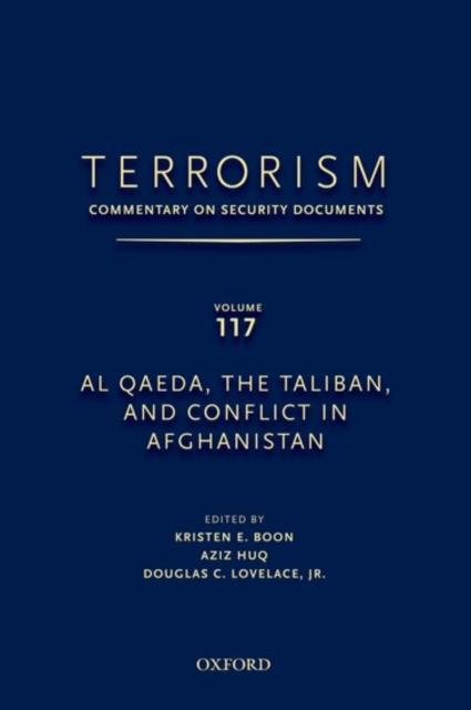 TERRORISM: COMMENTARY ON SECURITY DOCUMENTS VOLUME 117 : Al Qaeda, the Taliban, and Conflict in Afghanistan, Hardback Book