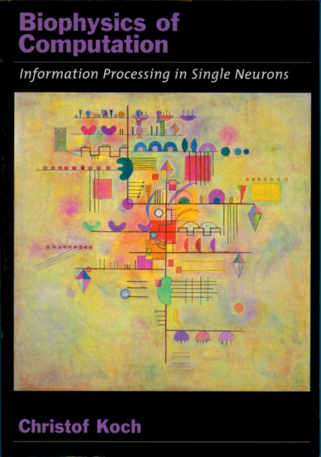 Biophysics of Computation : Information Processing in Single Neurons, PDF eBook
