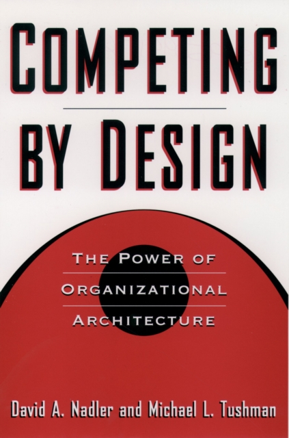 Competing by Design : The Power of Organizational Architecture, PDF eBook