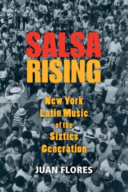 Salsa Rising : New York Latin Music of the Sixties Generation, Paperback / softback Book