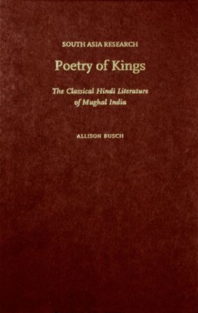 Poetry of Kings : The Classical Hindi Literature of Mughal India, Hardback Book