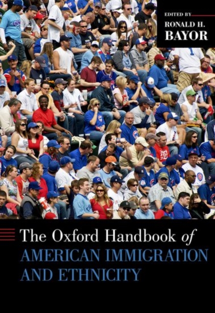 The Oxford Handbook of American Immigration and Ethnicity, Hardback Book