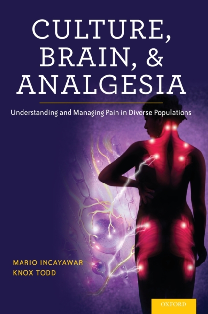 Culture, Brain, and Analgesia : Understanding and Managing Pain in Diverse Populations, Hardback Book