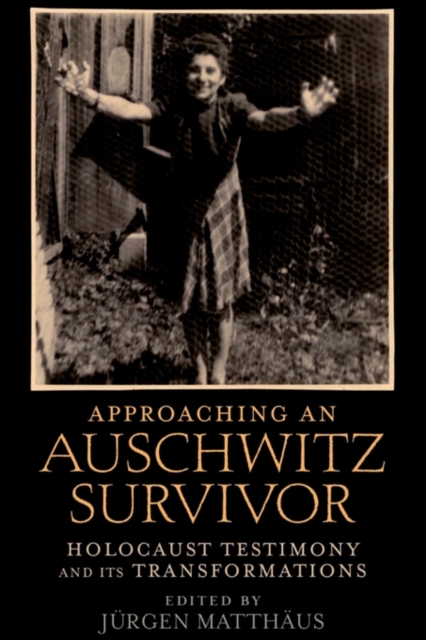 Approaching an Auschwitz Survivor : Holocaust Testimony and its Transformations, Paperback / softback Book