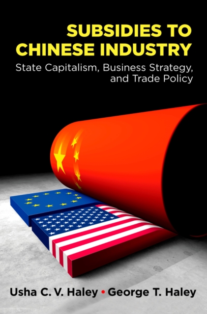 Subsidies to Chinese Industry : State Capitalism, Business Strategy, and Trade Policy, PDF eBook