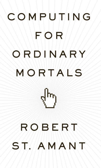 Computing for Ordinary Mortals, Hardback Book