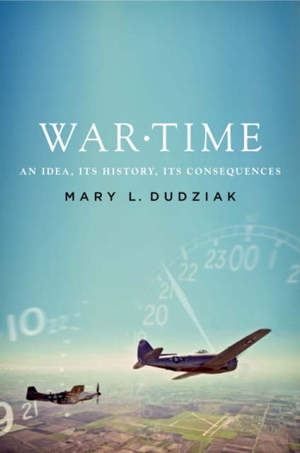 War Time : An Idea, Its History, Its Consequences, PDF eBook