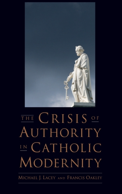 The Crisis of Authority in Catholic Modernity, Hardback Book