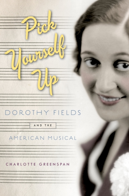 Pick Yourself Up : Dorothy Fields and the American Musical, EPUB eBook