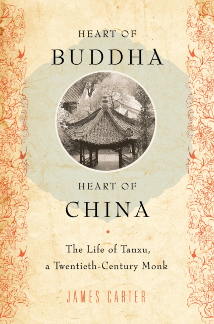 Heart of Buddha, Heart of China : The Life of Tanxu, a Twentieth Century Monk, EPUB eBook