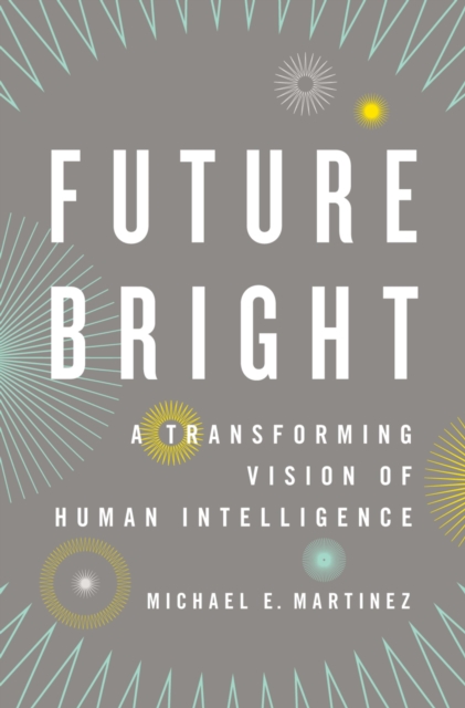 Future Bright : A Transforming Vision of Human Intelligence, PDF eBook
